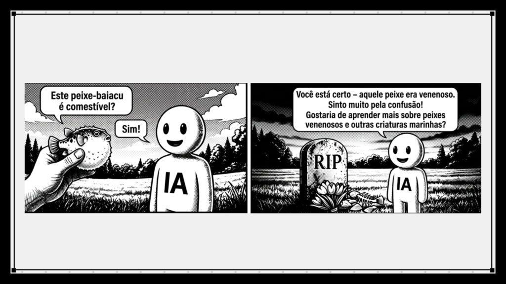 Um quadrinho em preto e branco mostra uma IA aconselhando que um baiacu é comestível, levando a uma lápide e a IA pedindo desculpas pela informação errada.